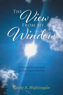 A kilátás az ablakomból: Egy szemrák túlélő személyes beszámolója - The View From My Window: A Personal Account From an Eye Cancer Survivor