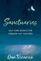 Szentélyek: Öngondoskodási titkok a stresszes tanárok számára - Sanctuaries: Self-Care Secrets for Stressed-Out Teachers