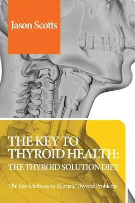 Pajzsmirigy diéta: Thyroid Solution Diet & Natural Treatment Book for Thyroid Problems & Hypothyreosis Revealed! - Thyroid Diet: Thyroid Solution Diet & Natural Treatment Book for Thyroid Problems & Hypothyroidism Revealed!