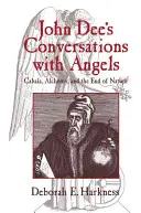 Rozhovory Johna Dee s anděly: Kabala, alchymie a zánik přírody: Rozhovory s Deeem. - John Dee's Conversations with Angels: Cabala, Alchemy, and the End of Nature