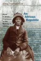 Egy afrikai köztársaság: Fekete és fehér virginiaiak Libéria megteremtésében - An African Republic: Black and White Virginians in the Making of Liberia