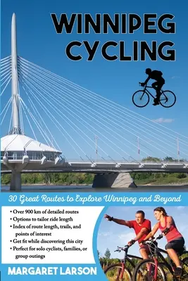 Winnipeg Cycling: 30 nagyszerű útvonal Winnipeg felfedezéséhez és azon túl is - Winnipeg Cycling: 30 Great Routes to Explore Winnipeg and Beyond