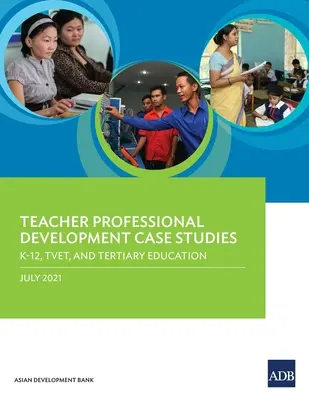 Tanárszakmai fejlesztési esettanulmányok: K-12, TVET és felsőfokú oktatás - Teacher Professional Development Case Studies: K-12, TVET, and Tertiary Education