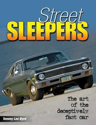 Utcai alvók: A megtévesztően gyors autó művészete - Street Sleepers: The Art of the Deceptively Fast Car