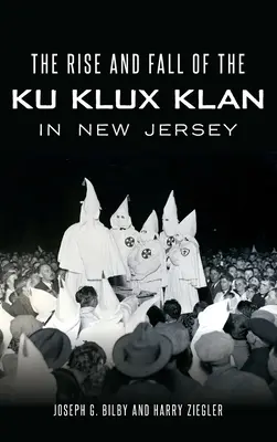 A Ku Klux Klan felemelkedése és bukása New Jerseyben - The Rise and Fall of the Ku Klux Klan in New Jersey