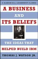 Egy vállalkozás és annak hiedelmei: Az IBM felépítését segítő eszmék - A Business and Its Beliefs: The Ideas That Helped Build IBM