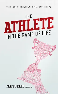 Az atléta az élet játékában: Nyújtózkodj, erősödj, élj és gyarapodj! - The Athlete in the Game of Life: Stretch, Strengthen, Live, and Thrive