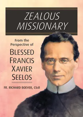 Lelkes misszionárius: Boldog Xavéri Ferenc Seelos szemszögéből - Zealous Missionary: From the Perspective of Blessed Francis Xavier Seelos