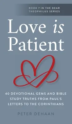 A szeretet türelmes: 40 áhítati ékszer és bibliai igazság Pál apostol korintusiakhoz írt leveleiből - Love Is Patient: 40 Devotional Gems and Biblical Truths from Paul's Letters to the Corinthians