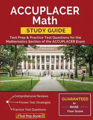 ACCUPLACER Matematikai tanulmányi útmutató: Az ACCUPLACER vizsga matematika része: Tesztfelkészítés és gyakorlati tesztkérdések az ACCUPLACER vizsga matematika részéhez. - ACCUPLACER Math Study Guide: Test Prep & Practice Test Questions for the Mathematics Section of the ACCUPLACER Exam