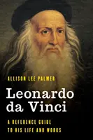 Leonardo da Vinci: Életének és műveinek kézikönyve - Leonardo da Vinci: A Reference Guide to His Life and Works