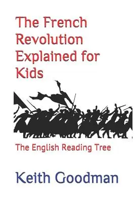 A francia forradalom magyarázata gyerekeknek: Az angol olvasófa - The French Revolution Explained for Kids: The English Reading Tree