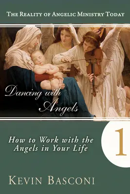 Angyalokkal táncolva: Hogyan dolgozhatsz együtt az angyalokkal az életedben - Dancing with Angels: How You Can Work with the Angels in Your Life