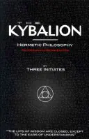 A Kybalion - Hermetikus filozófia - Felülvizsgált és frissített kiadás - The Kybalion - Hermetic Philosophy - Revised and Updated Edition