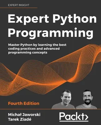 Szakértő Python programozás - Negyedik kiadás: A Python elsajátítása a legjobb kódolási gyakorlatok és fejlett programozási koncepciók elsajátításával - Expert Python Programming - Fourth Edition: Master Python by learning the best coding practices and advanced programming concepts