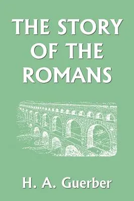 A rómaiak története (Yesterday's Classics) - The Story of the Romans (Yesterday's Classics)