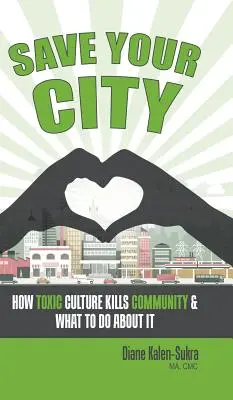 Mentsd meg a városodat! Hogyan öli meg a toxikus kultúra a közösséget és mit tehetünk ellene? - Save Your City: How Toxic Culture Kills Community & What to Do About It