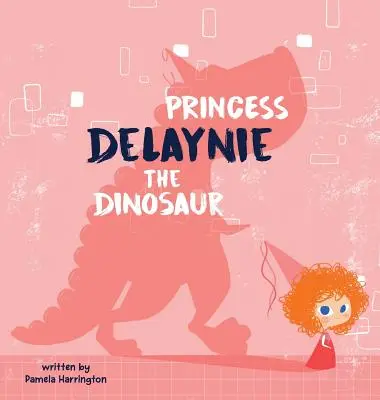 Delaynie hercegnő, a dinoszaurusz - Princess Delaynie the Dinosaur