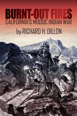 Kiégett tüzek: A kaliforniai Modoc indián háború - Burnt-Out Fires: California's Modoc Indian War