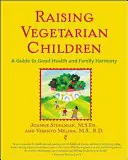 Vegetáriánus gyerekek nevelése: A Guide to Good Health and Family Harmony - Raising Vegetarian Children: A Guide to Good Health and Family Harmony