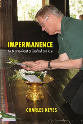 Impermanencia: Egy thaiföldi és ázsiai antropológus - Impermanence: An Anthropologist of Thailand and Asia