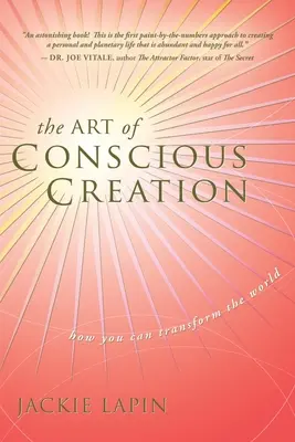 A tudatos teremtés művészete: Hogyan alakíthatod át a világot - The Art of Conscious Creation: How You Can Transform the World