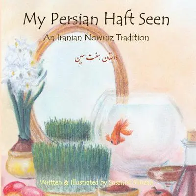 Az én perzsa Haft Seen: Egy iráni Nowruz-hagyomány - My Persian Haft Seen: An Iranian Nowruz Tradition