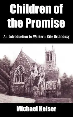 Az ígéret gyermekei: bevezetés a nyugati rítusú ortodoxiába - Children of the Promise: An Introduction to Western Rite Orthodoxy