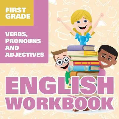 Első osztályos angol munkafüzet: Igék, névmások és melléknevek - First Grade English Workbook: Verbs, Pronouns and Adjectives