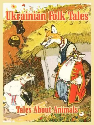 Ukrán népmesék: Mesék állatokról - Ukrainian Folk Tales: Tales About Animals