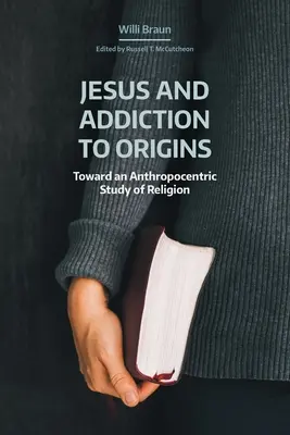 Jézus és az eredetfüggőség: A vallás antropocentrikus tanulmányozása felé - Jesus and Addiction to Origins: Towards an Anthropocentric Study of Religion