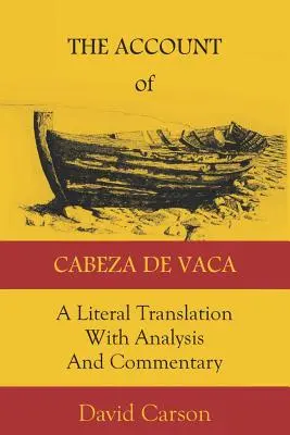 Účet Cabezy de Vaca: Cabaça: doslovný překlad s rozborem a komentářem - The Account of Cabeza de Vaca: A Literal Translation with Analysis and Commentary