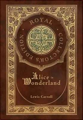 Alice Csodaországban (Királyi gyűjteményes kiadás) (illusztrált) (tokkal-vonóval ellátott keményfedeles keményborító) - Alice in Wonderland (Royal Collector's Edition) (Illustrated) (Case Laminate Hardcover with Jacket)