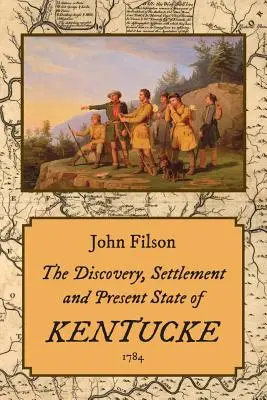 Kentucke felfedezése, letelepedése és jelenlegi állapota (1784) - The Discovery, Settlement and Present State of Kentucke (1784)