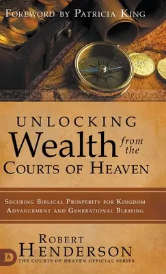 A mennyei udvarok gazdagságának feltárása: A bibliai jólét biztosítása a Királyság előrehaladásáért és a nemzedékek áldásáért - Unlocking Wealth from the Courts of Heaven: Securing Biblical Prosperity for Kingdom Advancement and Generational Blessing