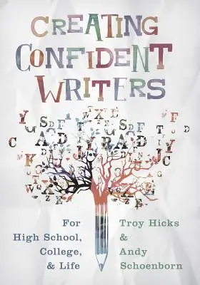 Creating Confident Writers: A középiskolában, a főiskolán és az életben - Creating Confident Writers: For High School, College, and Life