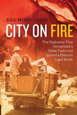 City on Fire: A robbanás, amely elpusztított egy texasi várost és történelmi jogi csatát indított el - City on Fire: The Explosion That Devastated a Texas Town and Ignited a Historic Legal Battle