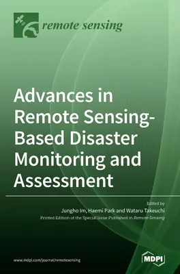 Fejlemények a távérzékelésen alapuló katasztrófamegfigyelés és -értékelés terén - Advances in Remote Sensing-based Disaster Monitoring and Assessment