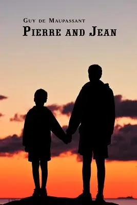 Francia klasszikusok francia és angol nyelven: Pierre és Jean by Guy de Maupassant (Kétnyelvű könyv) - French Classics in French and English: Pierre and Jean by Guy de Maupassant (Dual-Language Book)