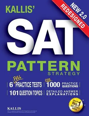KALLIS' Redesigned SAT Pattern Strategy + 6 Full Length Practice Tests (College SAT Prep + Study Guide Book for the New SAT) - Második kiadás - KALLIS' Redesigned SAT Pattern Strategy + 6 Full Length Practice Tests (College SAT Prep + Study Guide Book for the New SAT) - Second edition