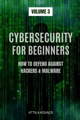 Kiberbiztonság kezdőknek: Hogyan védekezzünk a hackerek és a rosszindulatú programok ellen? - Cybersecurity for Beginners: How to Defend Against Hackers & Malware