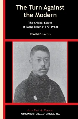 A modern elleni fordulat: Taoka Reiun (1870-1912) kritikai esszéi - The Turn Against the Modern: The Critical Essays of Taoka Reiun (1870-1912)