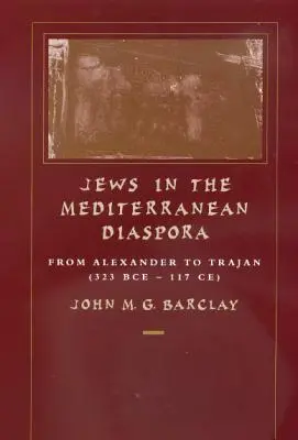 Zsidók a mediterrán diaszpórában, 33: Alexandertől Traianusig (i. e. 323-117 Kr. e.) - Jews in the Mediterranean Diaspora, 33: From Alexander to Trajan (323 Bce-117 Ce)