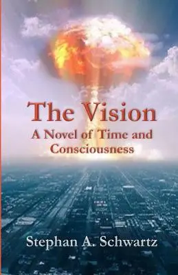 A látomás: Az idő és a tudatosság regénye - The Vision: A Novel of Time and Consciousness