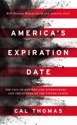 Amerika lejárati ideje: A birodalmak és szuperhatalmak bukása ... és az Egyesült Államok jövője - America's Expiration Date: The Fall of Empires and Superpowers . . . and the Future of the United States