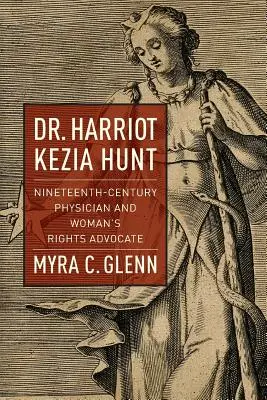 Dr. Harriot Kezia Hunt: Keményen küzdött a nők jogaiért. - Dr. Harriot Kezia Hunt: Nineteenth-Century Physician and Woman's Rights Advocate