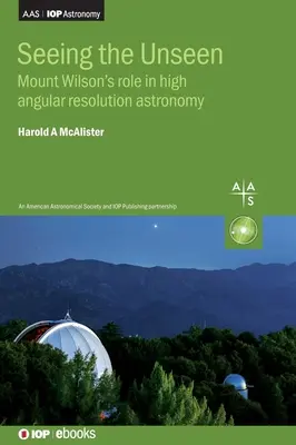 Látni a láthatatlant: A Mount Wilson szerepe a nagy szögfelbontású csillagászatban - Seeing the Unseen: Mount Wilson's role in high angular resolution astronomy