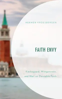 Hitirigység: Kierkegaard, Wittgenstein és Weil a vágyott hitről - Faith Envy: Kierkegaard, Wittgenstein, and Weil on Desirable Faith