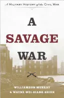 A vad háború: A polgárháború katonai története - A Savage War: A Military History of the Civil War