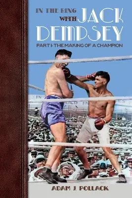 A ringben Jack Dempsey-vel - I. rész: Egy bajnok születése - In the Ring With Jack Dempsey - Part I: The Making of a Champion